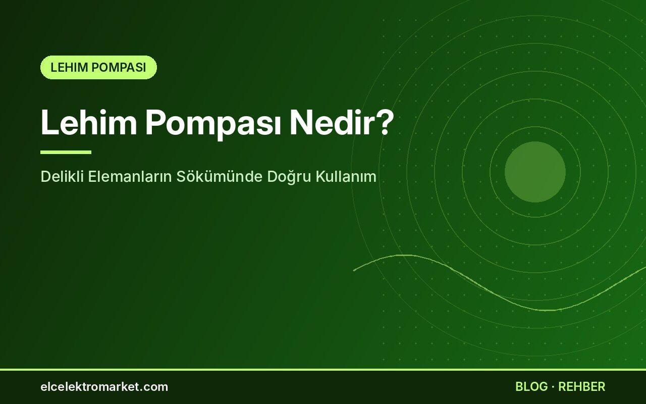 Lehim Pompası Nedir? Delikli Elemanların Sökümünde Doğru Kullanım