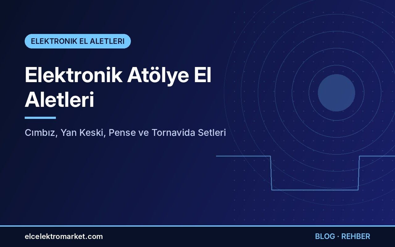 Elektronik Atölye El Aletleri: Cımbız, Yan Keski, Pense ve Tornavida Setleri