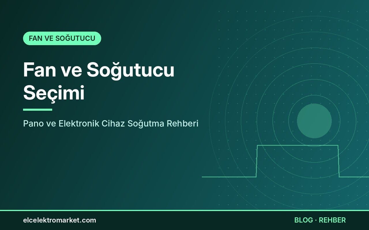 Fan ve Soğutucu Seçimi: Pano ve Elektronik Cihaz Soğutma Rehberi