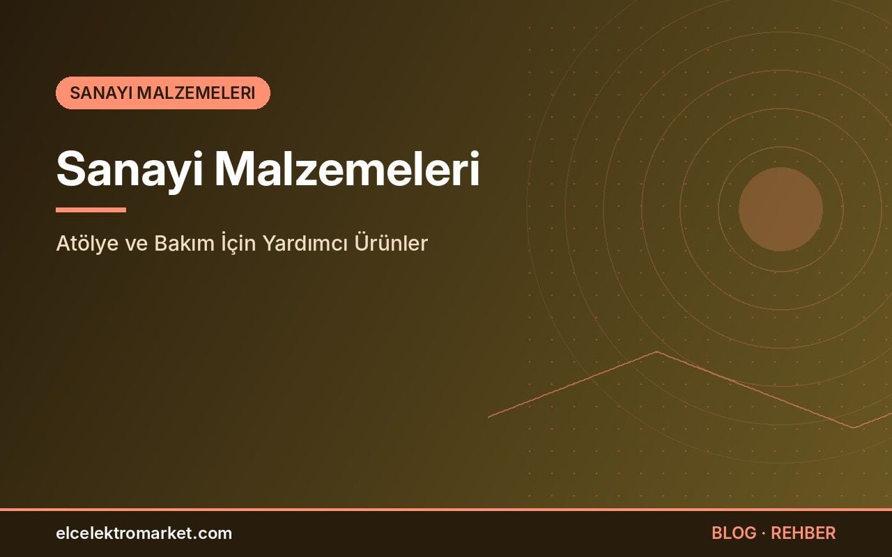 Sanayi Malzemeleri: Atölye ve Bakım İçin Yardımcı Ürünler