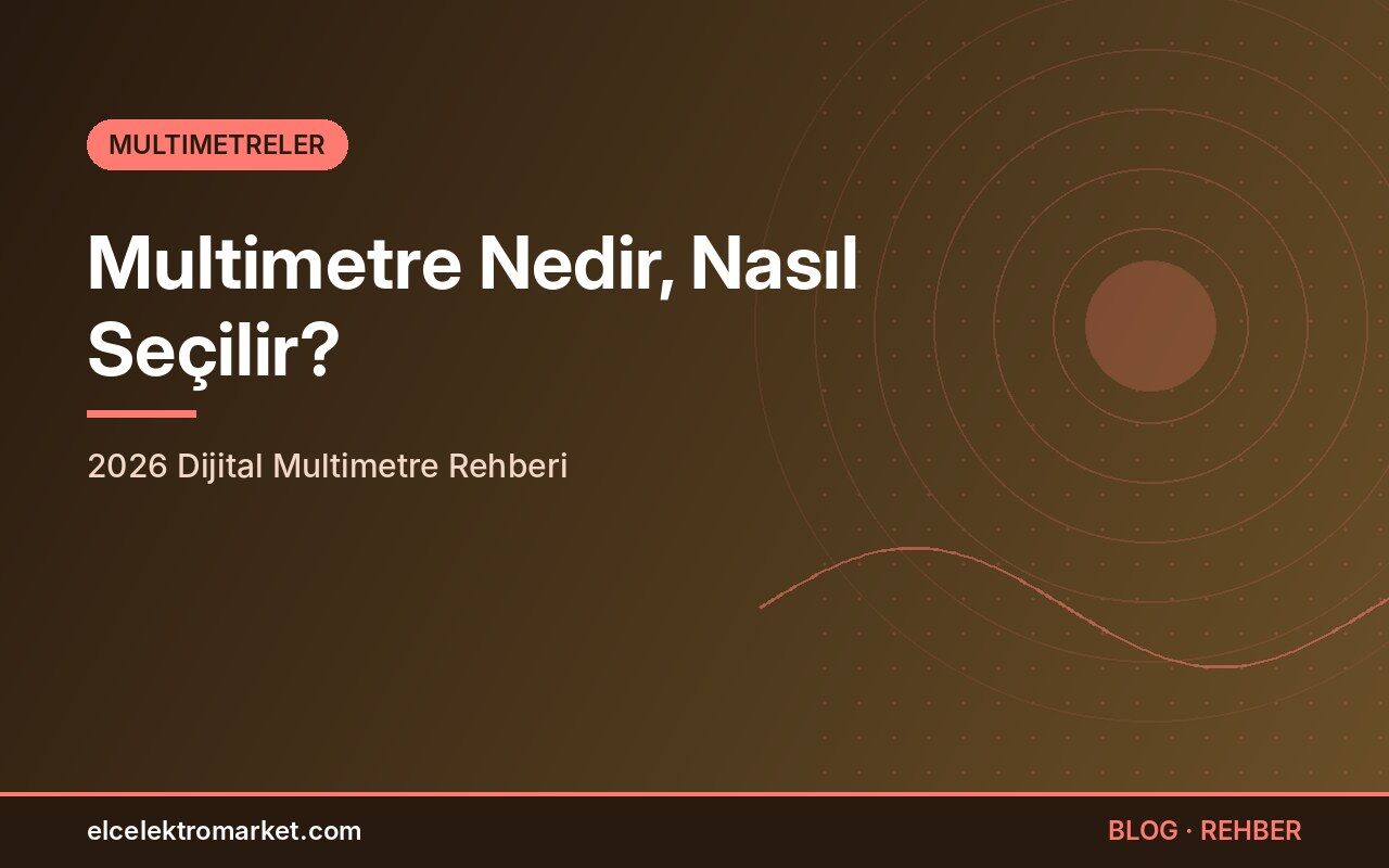 Multimetre Nedir, Nasıl Seçilir? 2026 Dijital Multimetre Rehberi