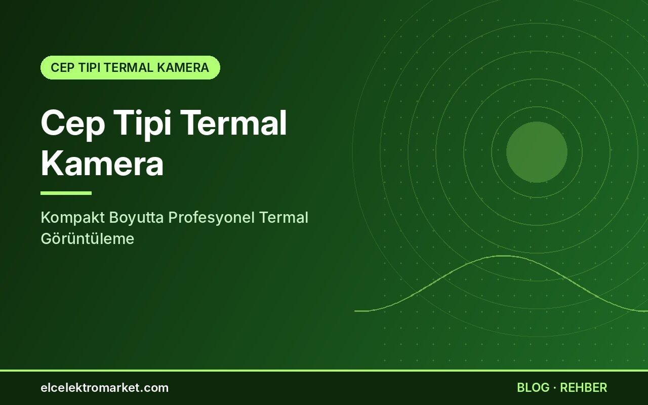 Cep Tipi Termal Kamera: Kompakt Boyutta Profesyonel Termal Görüntüleme