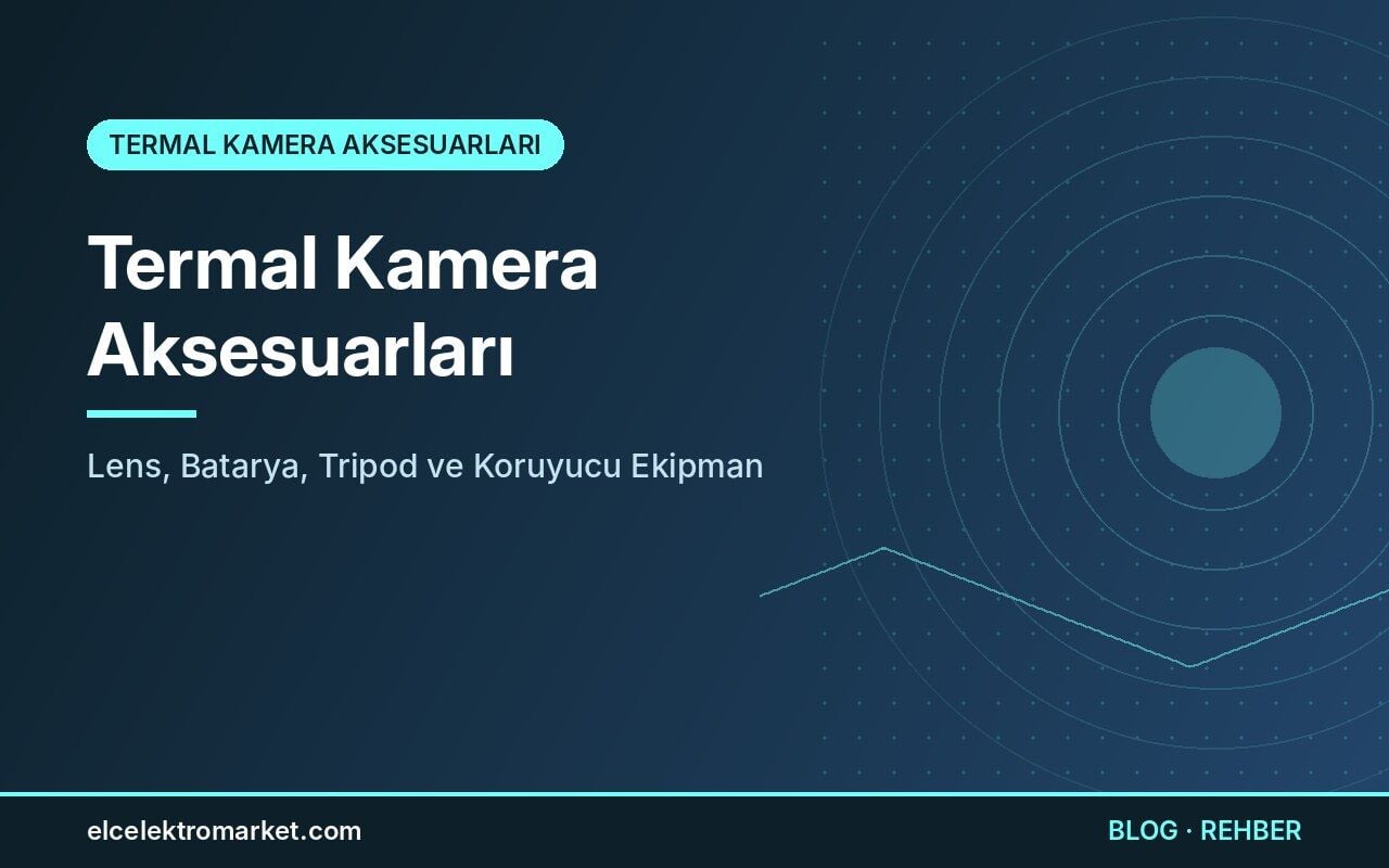 Termal Kamera Aksesuarları: Lens, Batarya, Tripod ve Koruyucu Ekipman